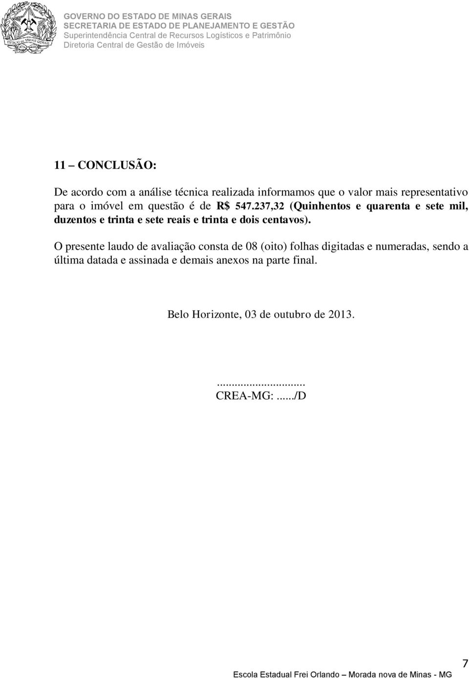 237,32 (Quinhentos e quarenta e sete mil, duzentos e trinta e sete reais e trinta e dois centavos).