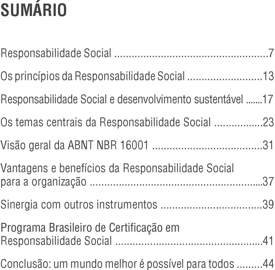 ..17 Os temas centrais da Responsabilidade Social...23 Visão geral da ABNT NBR 16001.