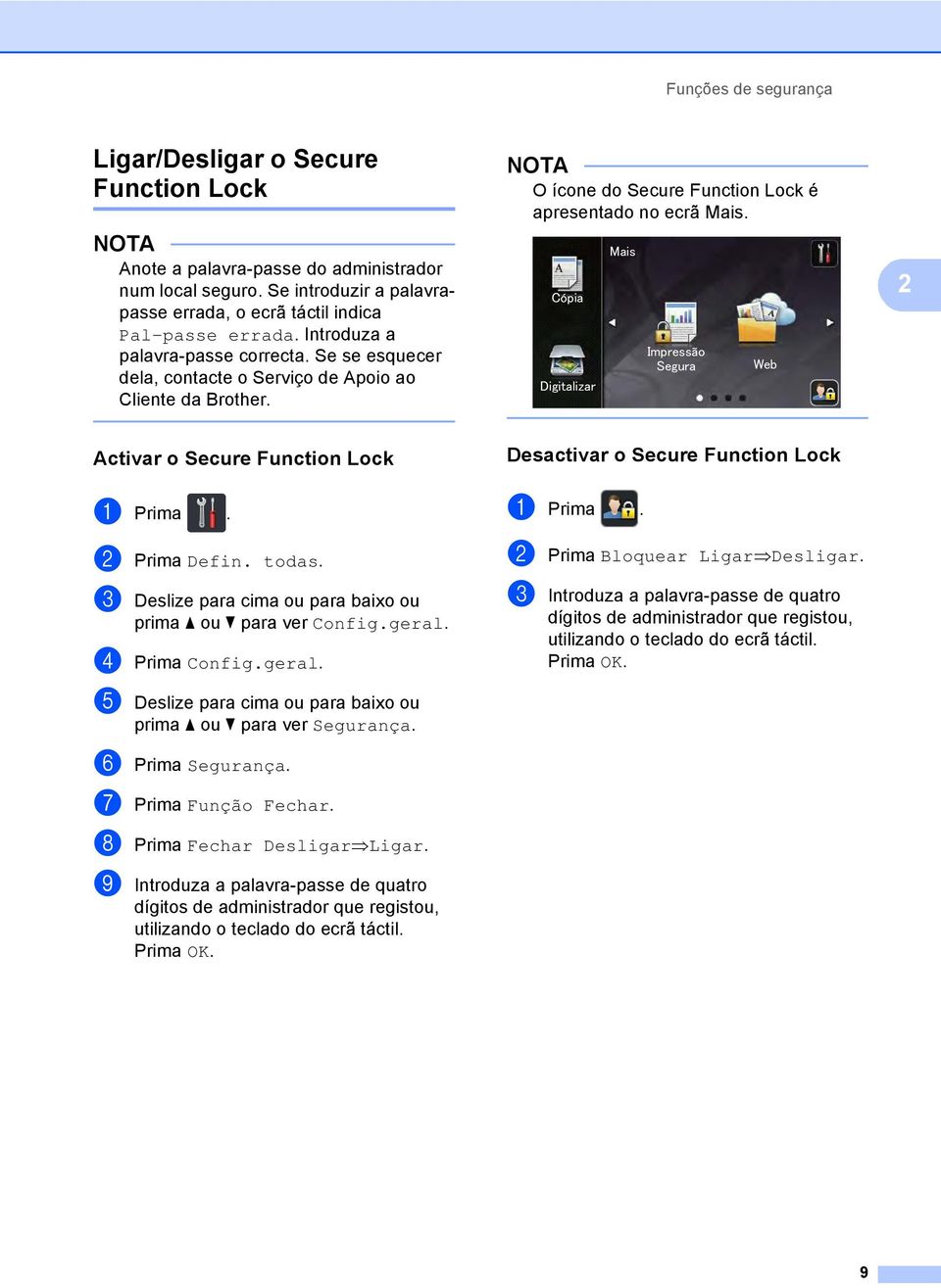 2 Activar o Secure Function Lock 2 Desactivar o Secure Function Lock 2 a Prima. b Prima Defin. todas. c Deslize para cima ou para baixo ou prima a ou b para ver Config.geral.