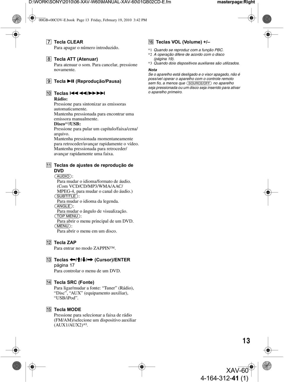 Mantenha pressionada para encontrar uma emissora manualmente. Disco* 2 /USB: Pressione para pular um capítulo/faixa/cena/ arquivo.