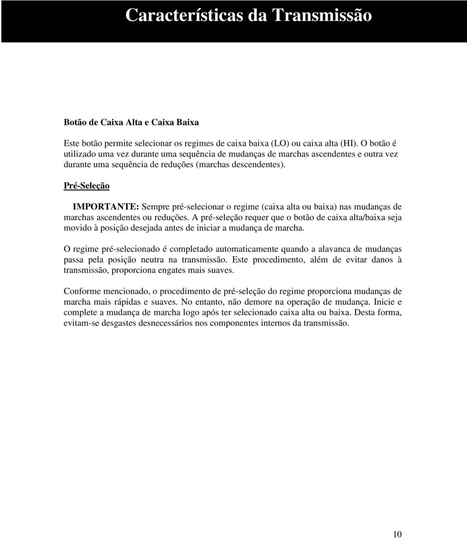 Pré-Seleção IMPORTANTE: Sempre pré-selecionar o regime (caixa alta ou baixa) nas mudanças de marchas ascendentes ou reduções.