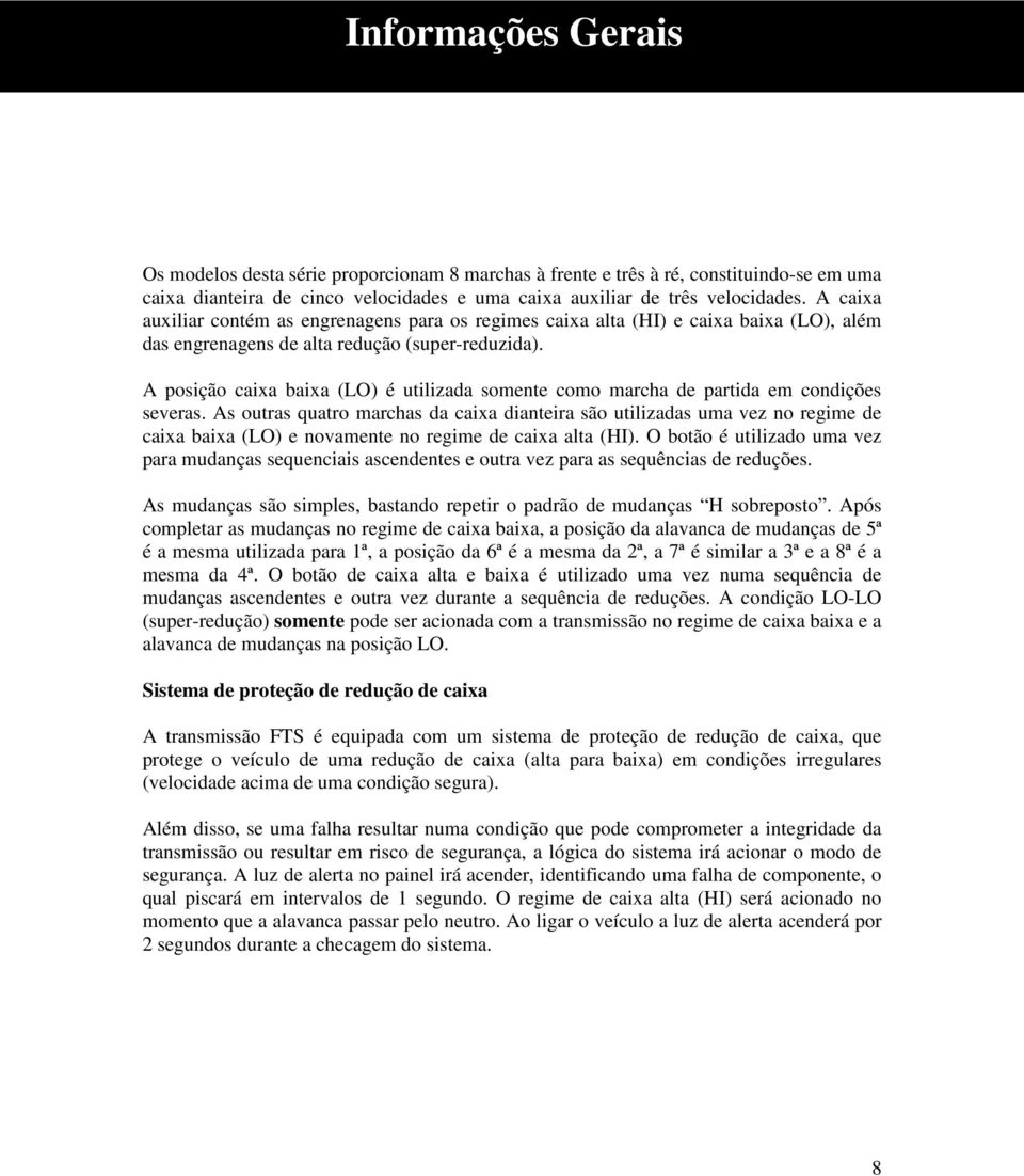 A posição caixa baixa (LO) é utilizada somente como marcha de partida em condições severas.