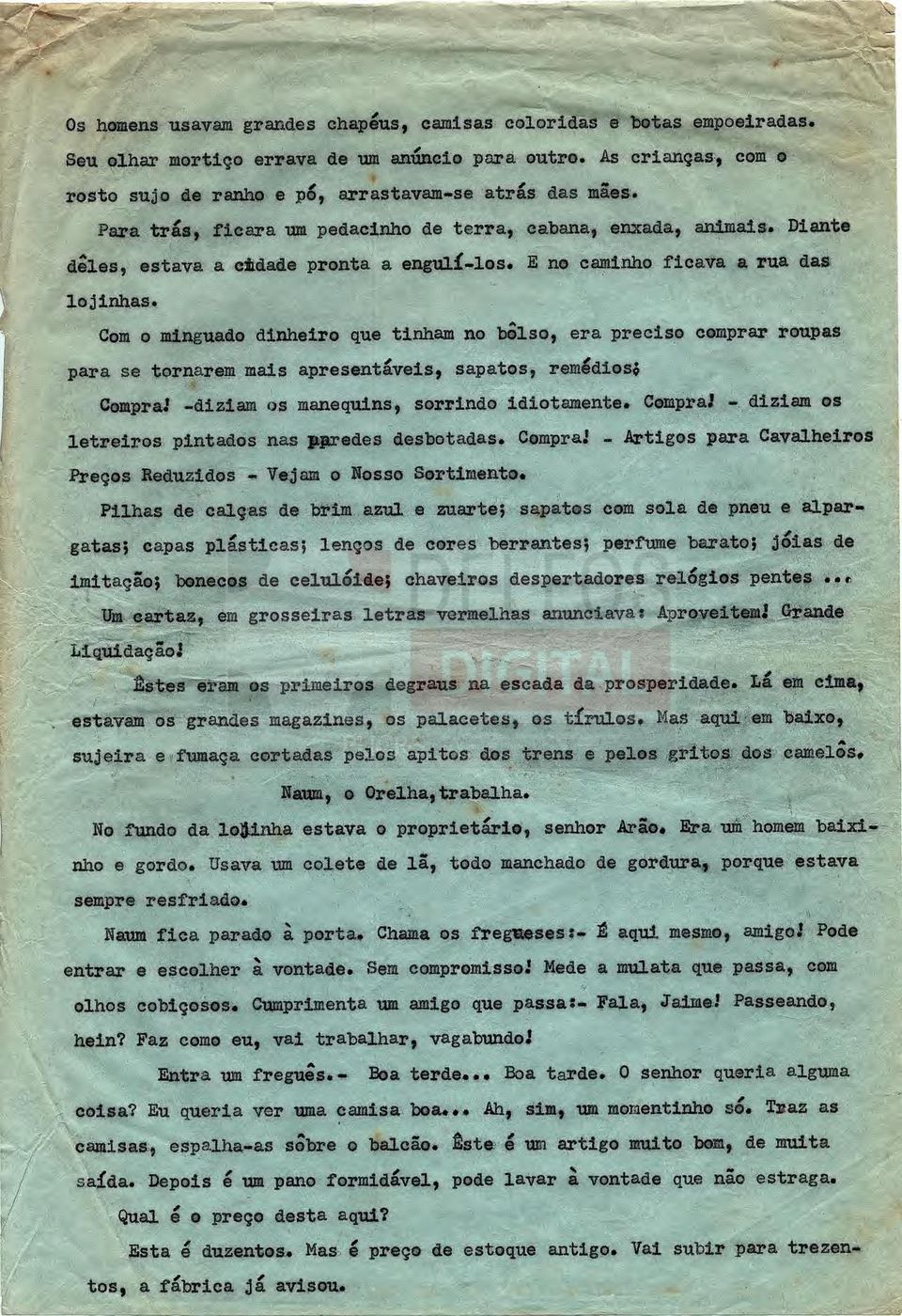 Com o minguado dinheiro que tinham no 1361 o era preciso comprar roupas para se tornarem mais apresentáveis, sapatos, rem dios4 Compra! -diziam os manequins, sorrindo idiotamente.