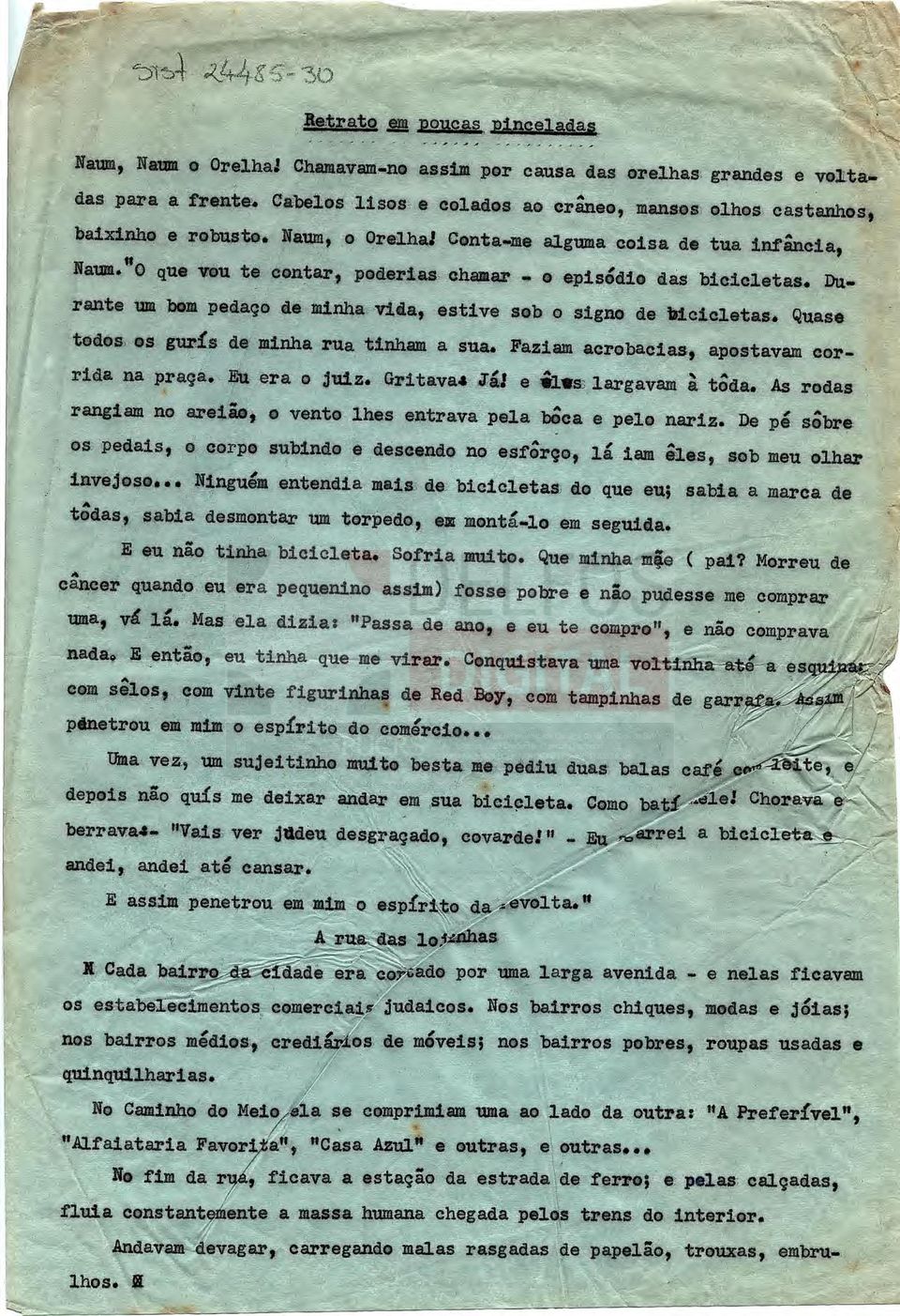 "0 que vou te Cabelos lisos e colados ao cráneo, mansos olhos castanhos, Naum, o Orelha: Conta-me alguma coisa de tua infancia, cantar, poderias chamar - o episc5dio das bicicletas.