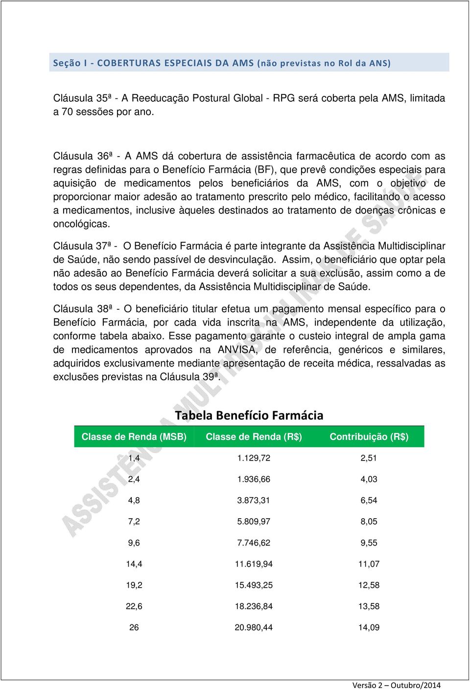 beneficiários da AMS, com o objetivo de proporcionar maior adesão ao tratamento prescrito pelo médico, facilitando o acesso a medicamentos, inclusive àqueles destinados ao tratamento de doenças