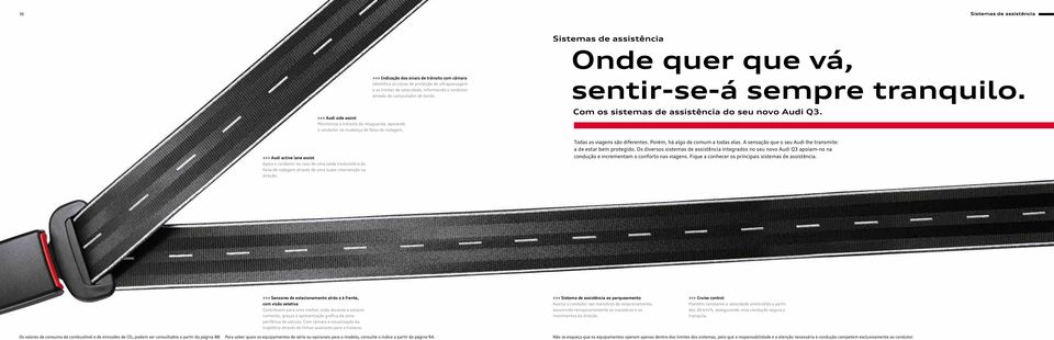 >>> Audi active lane assist Apoia o condutor no caso de uma saída involuntária da faixa de rodagem através de uma suave intervenção na direção. Com os sistemas de assistência do seu novo Audi Q3.