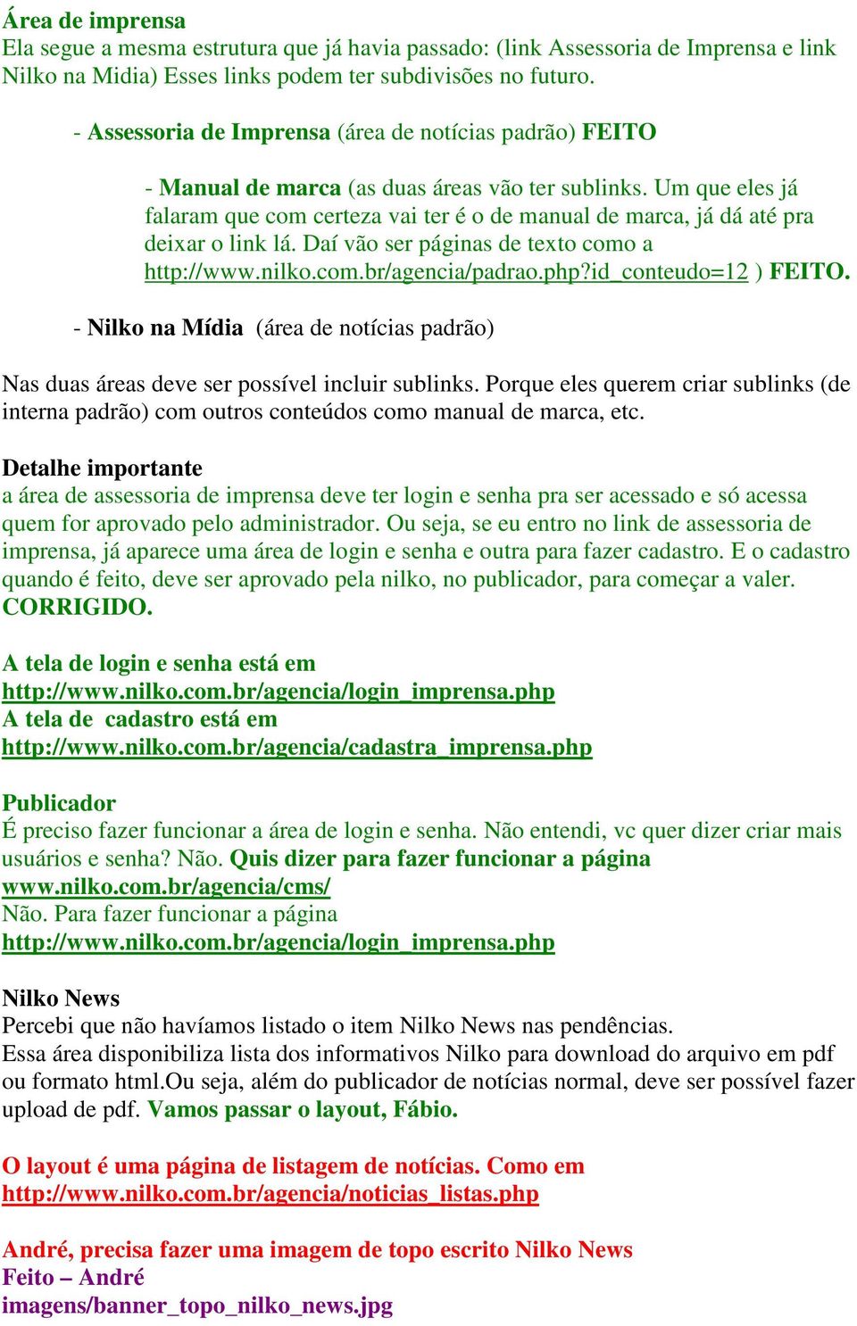 Um que eles já falaram que com certeza vai ter é o de manual de marca, já dá até pra deixar o link lá. Daí vão ser páginas de texto como a http://www.nilko.com.br/agencia/padrao.php?