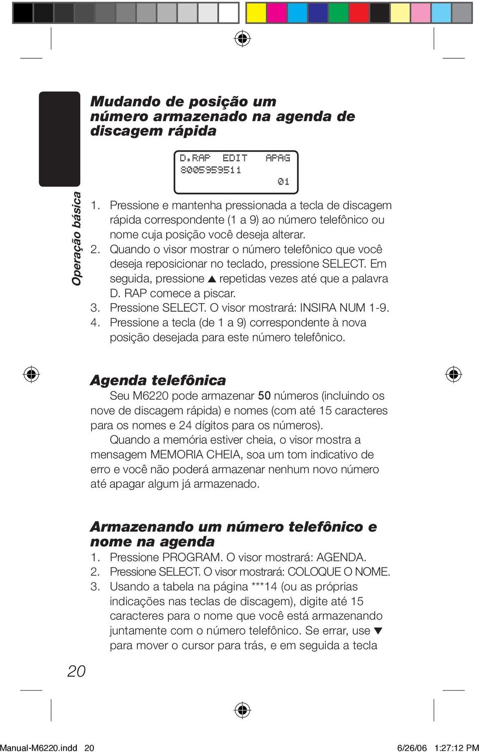 Quando o visor mostrar o número telefônico que você deseja reposicionar no teclado, pressione SELECT. Em seguida, pressione repetidas vezes até que a palavra D. RAP comece a piscar. 3.