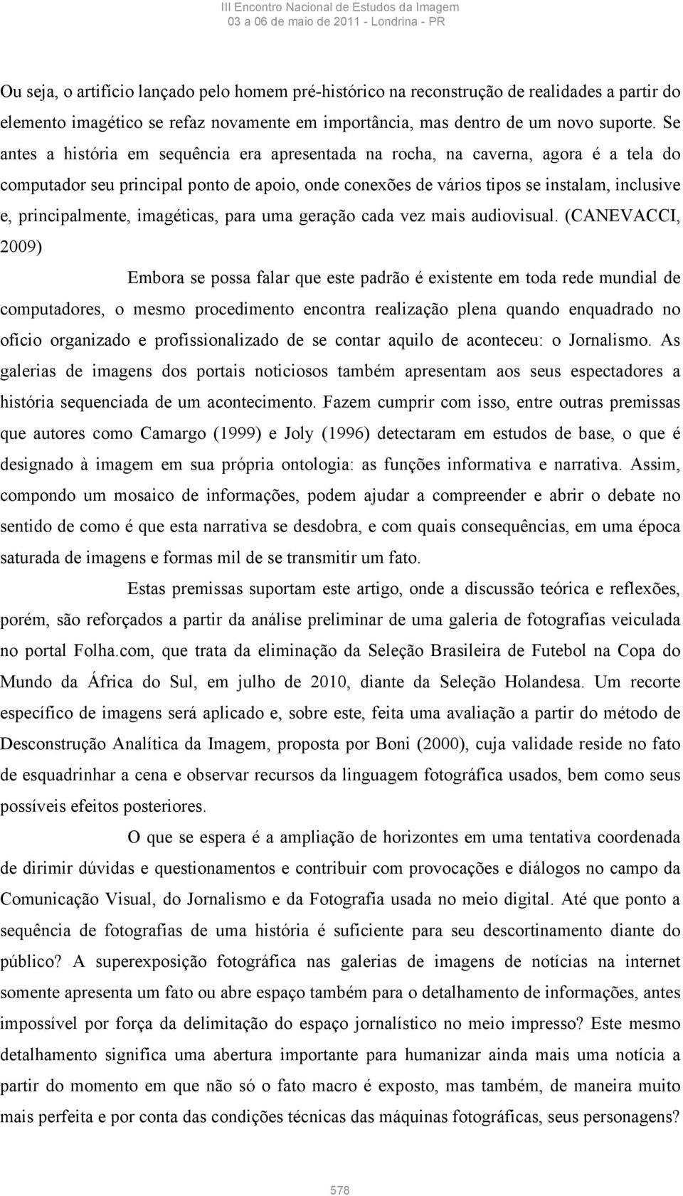 principalmente, imagéticas, para uma geração cada vez mais audiovisual.