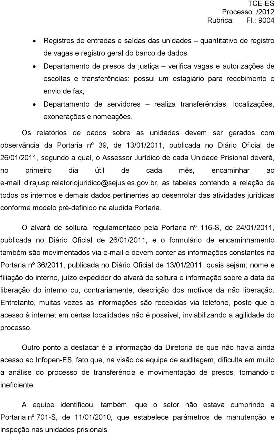 transferências: possui um estagiário para recebimento e envio de fax; Departamento de servidores realiza transferências, localizações, exonerações e nomeações.