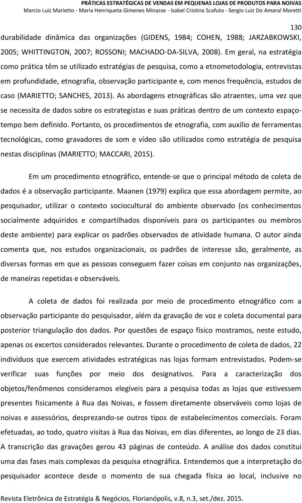 estudos de caso (MARIETTO; SANCHES, 2013).