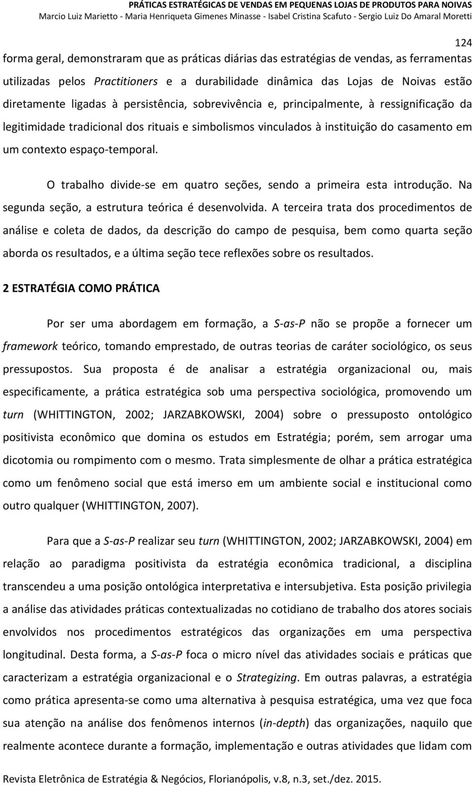 O trabalho divide-se em quatro seções, sendo a primeira esta introdução. Na segunda seção, a estrutura teórica é desenvolvida.