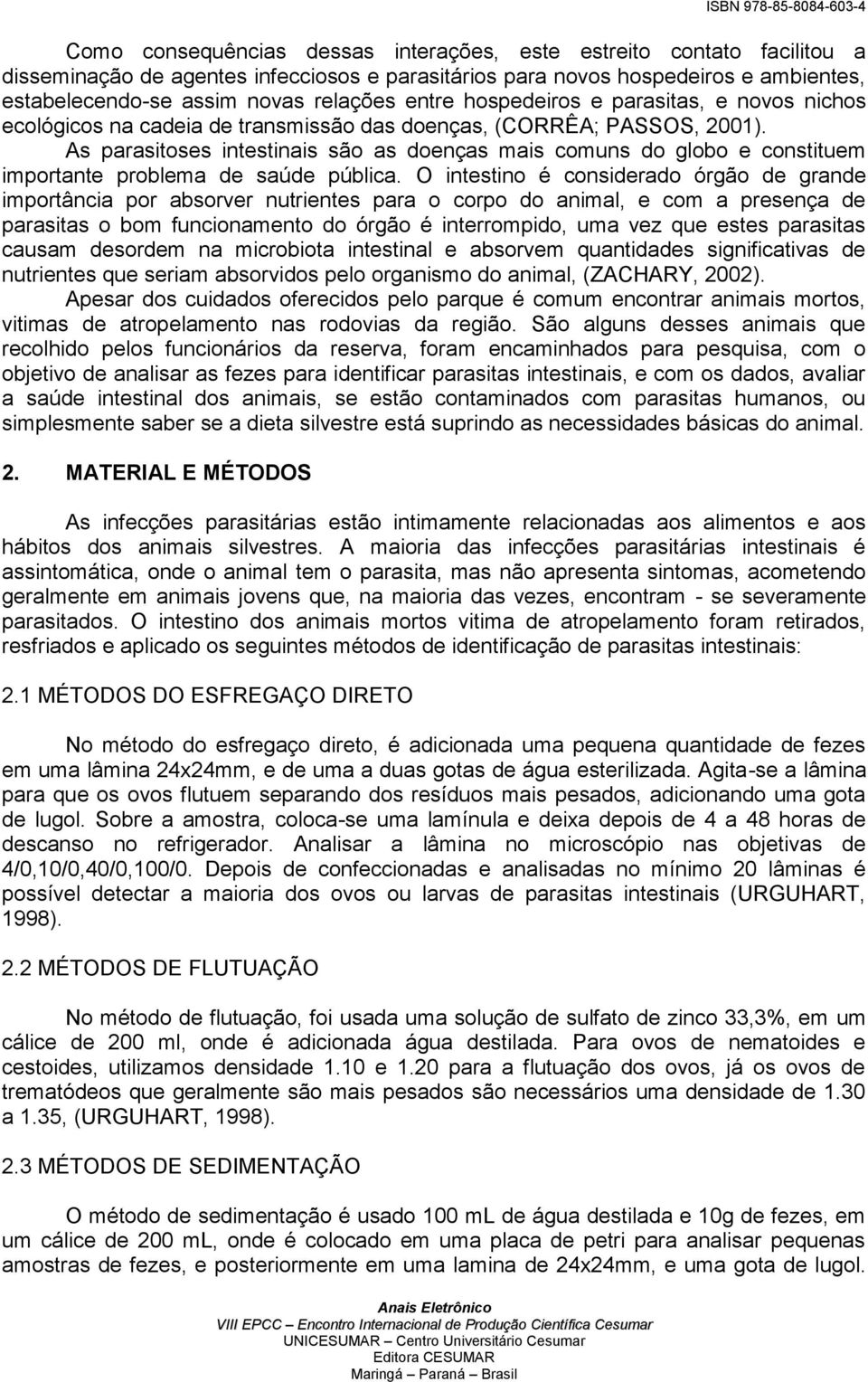 As parasitoses intestinais são as doenças mais comuns do globo e constituem importante problema de saúde pública.