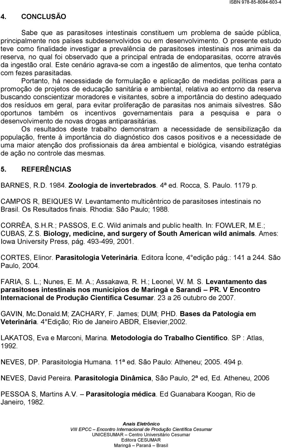 ingestão oral. Este cenário agrava-se com a ingestão de alimentos, que tenha contato com fezes parasitadas.