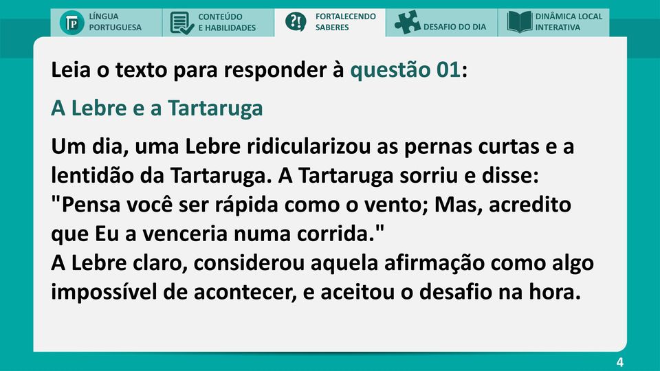 A Tartaruga sorriu e disse: "Pensa você ser rápida como o vento; Mas, acredito que Eu a venceria numa