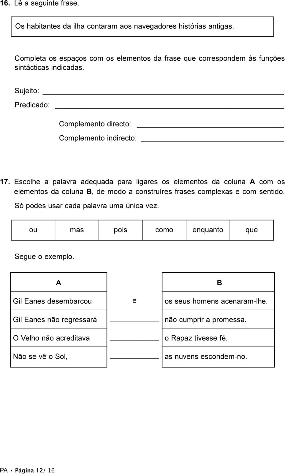 Escolhe a palavra adequada para ligares os elementos da coluna A com os elementos da coluna B, de modo a construíres frases complexas e com sentido.