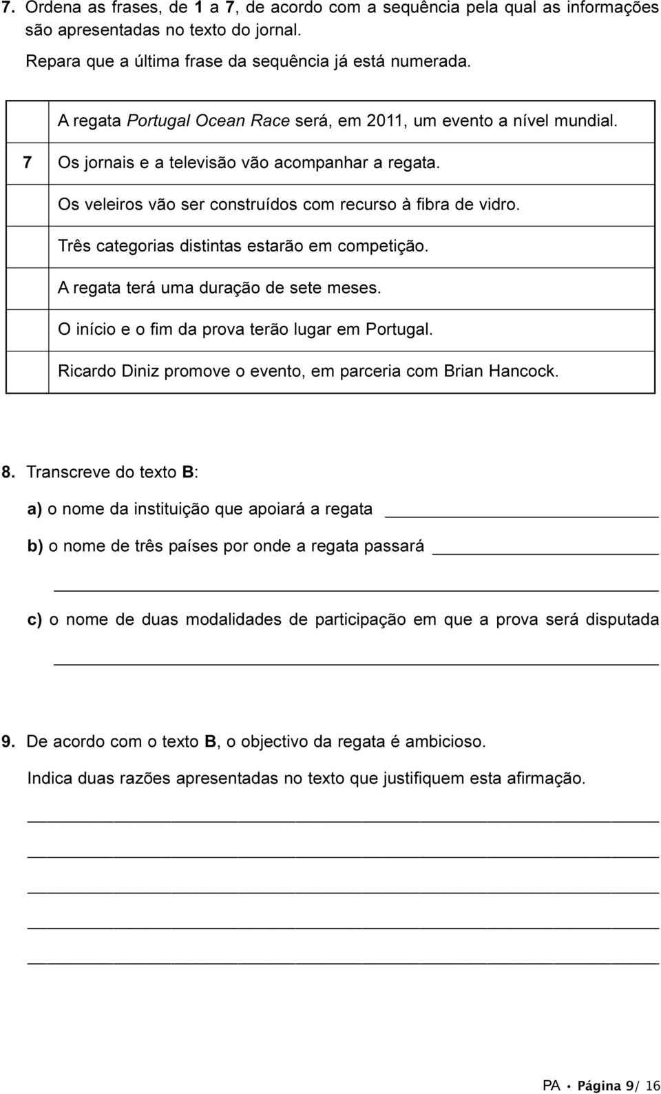 Três categorias distintas estarão em competição. A regata terá uma duração de sete meses. O início e o fim da prova terão lugar em Portugal.