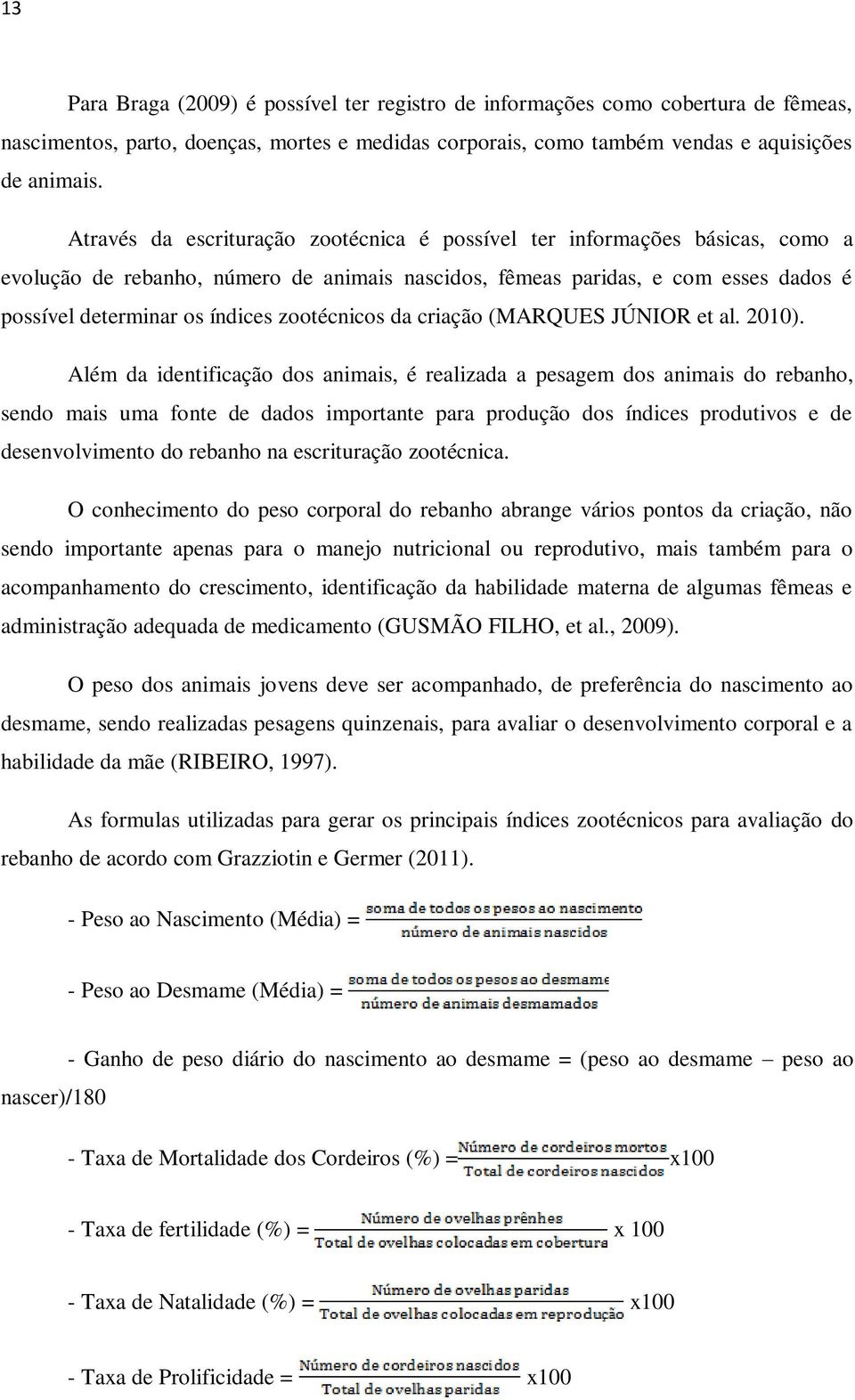 zootécnicos da criação (MARQUES JÚNIOR et al. 2010).