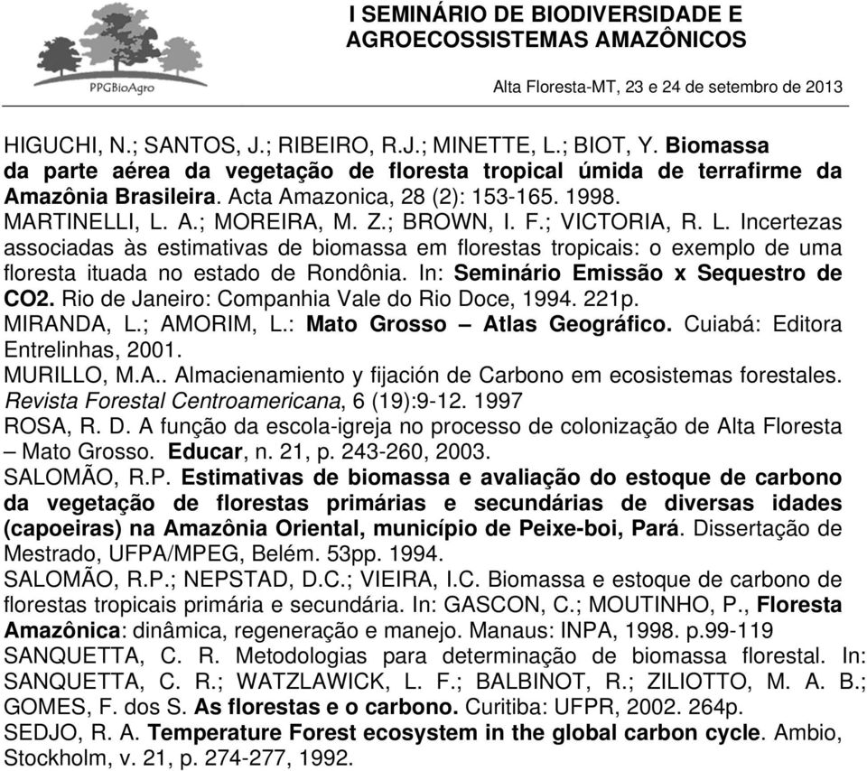 In: Seminário Emissão x Sequestro de CO2. Rio de Janeiro: Companhia Vale do Rio Doce, 1994. 221p. MIRANDA, L.; AMORIM, L.: Mato Grosso Atlas Geográfico. Cuiabá: Editora Entrelinhas, 2001. MURILLO, M.