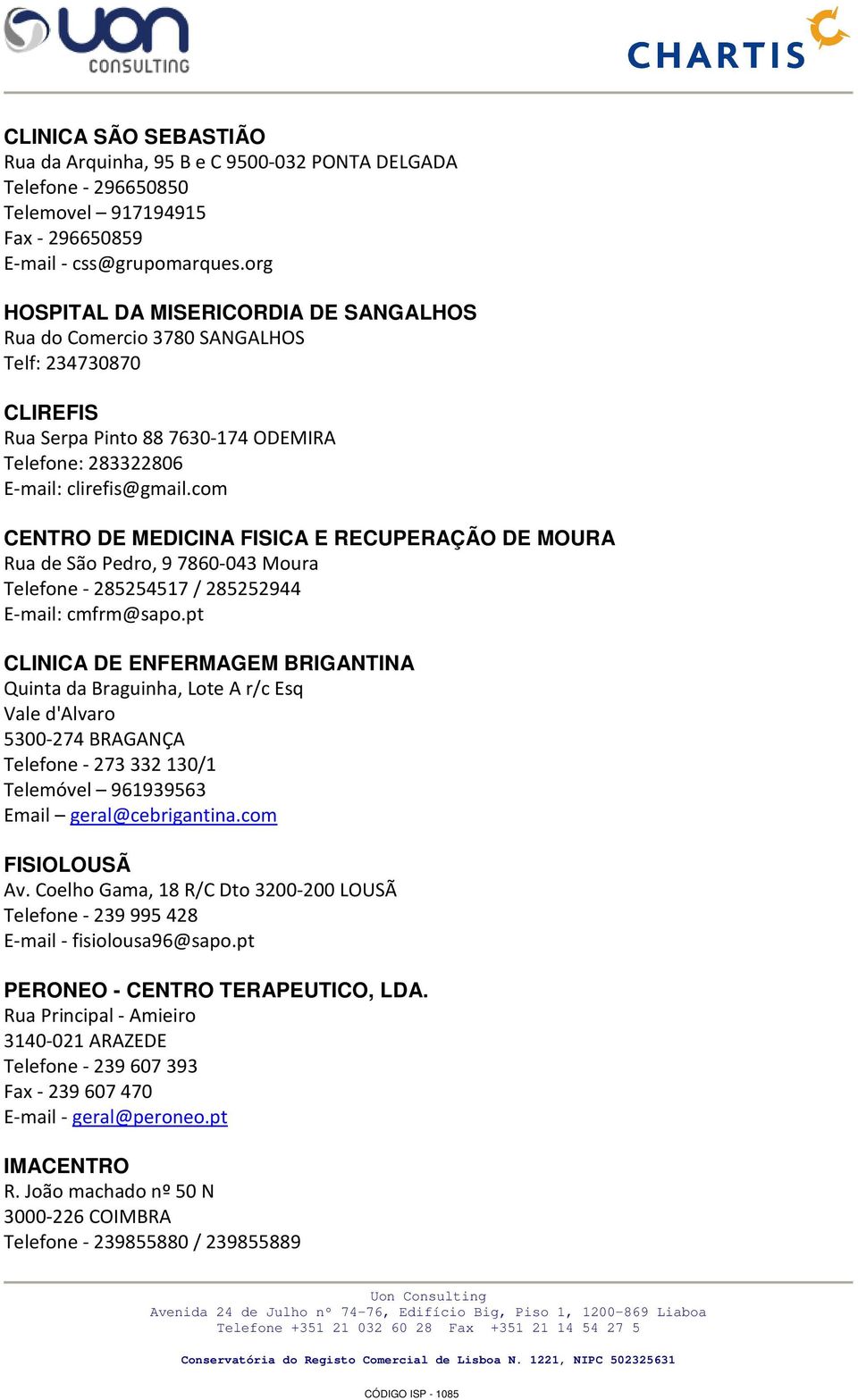 com CENTRO DE MEDICINA FISICA E RECUPERAÇÃO DE MOURA Rua de São Pedro, 9 7860 043 Moura Telefone 285254517 / 285252944 E mail: cmfrm@sapo.