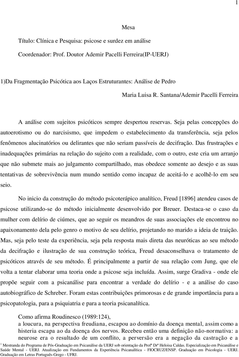 Santana/Ademir Pacelli Ferreira A análise com sujeitos psicóticos sempre despertou reservas.