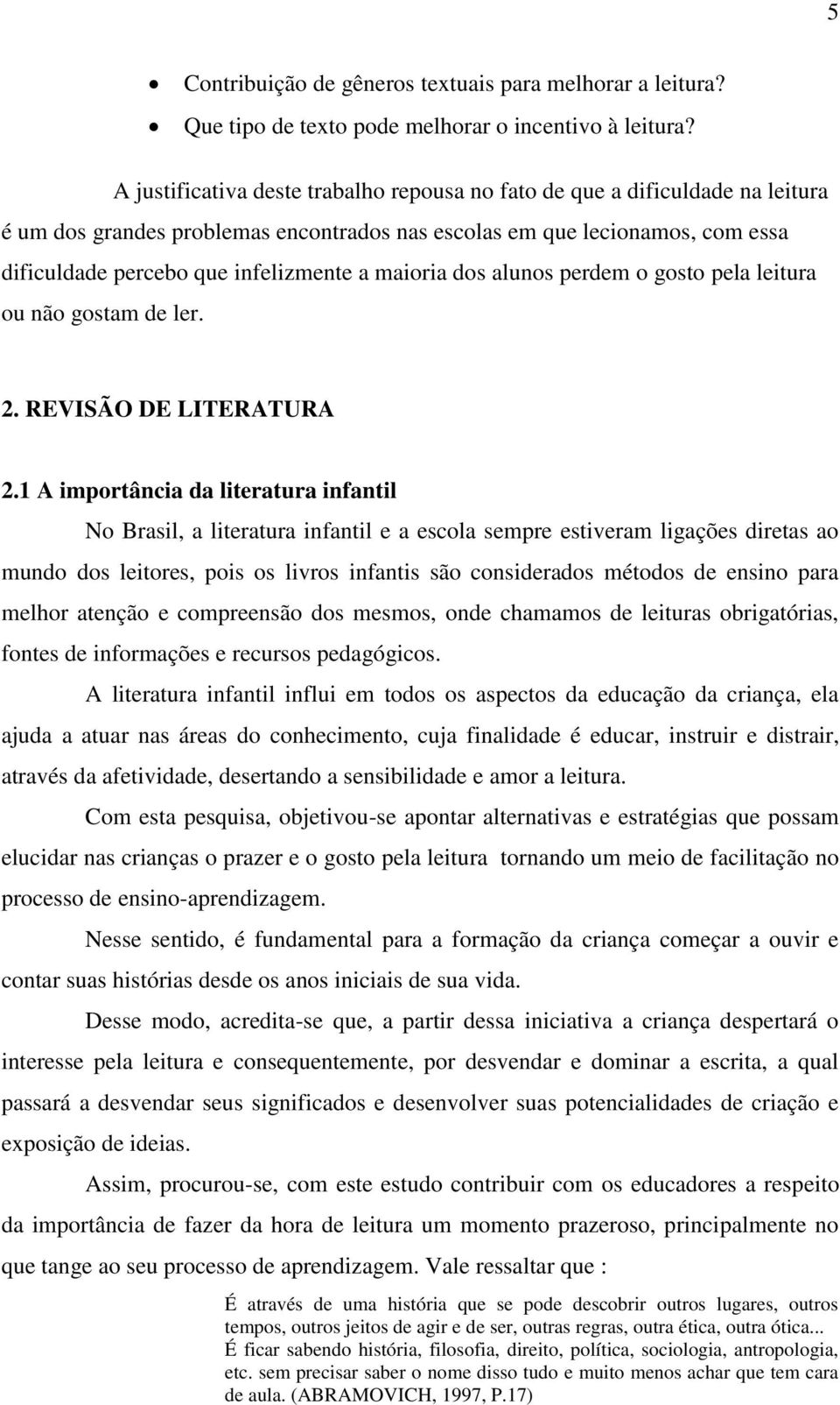 maioria dos alunos perdem o gosto pela leitura ou não gostam de ler. 2. REVISÃO DE LITERATURA 2.