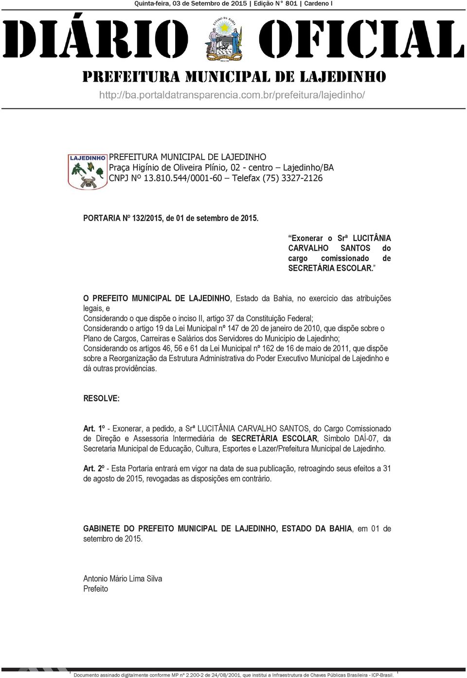 Municipal nº 147 de 20 de janeiro de 2010, que dispõe sobre o Plano de Cargos, Carreiras e Salários dos Servidores do Município de Lajedinho; Considerando os artigos 46, 56 e 61 da Lei Municipal nº