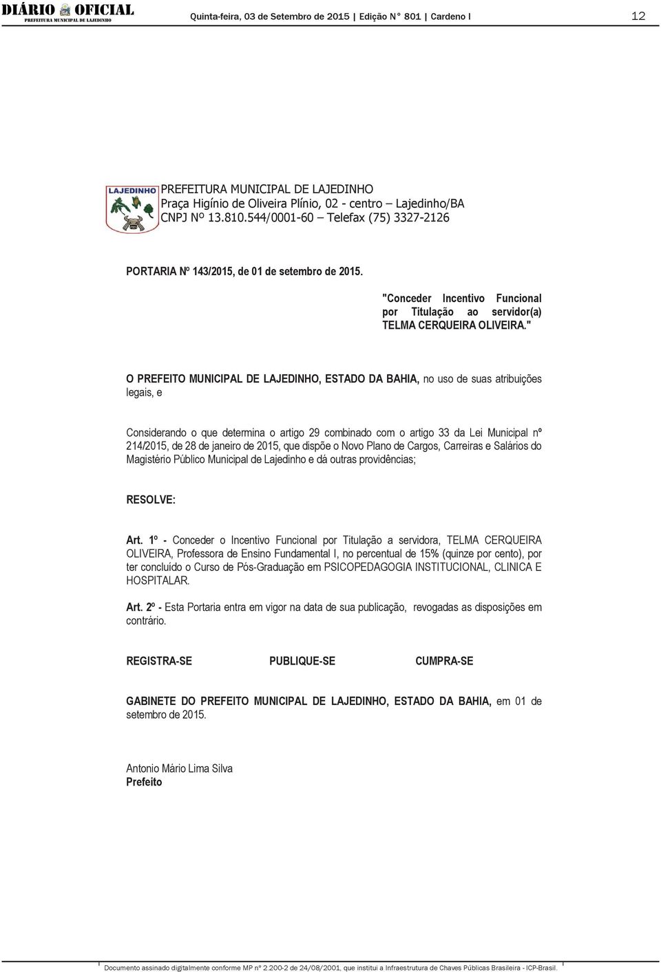 janeiro de 2015, que dispõe o Novo Plano de Cargos, Carreiras e Salários do Magistério Público Municipal de Lajedinho e dá outras providências; Art.