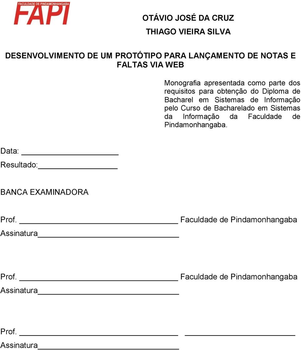 pelo Curso de Bacharelado em Sistemas da Informação da Faculdade de Pindamonhangaba.