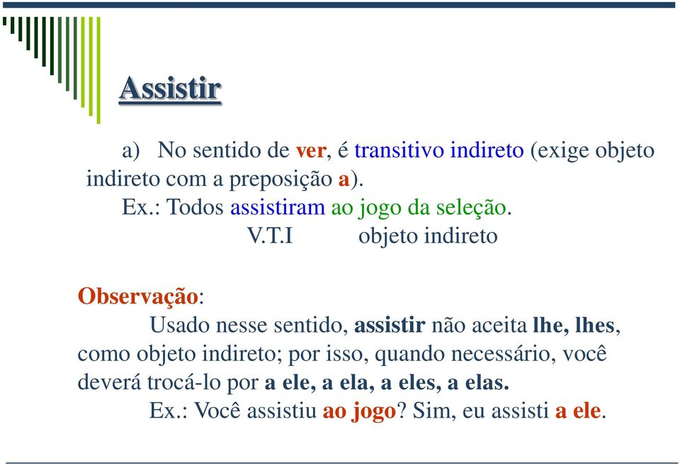 dos assistiram ao jogo da seleção. V.T.