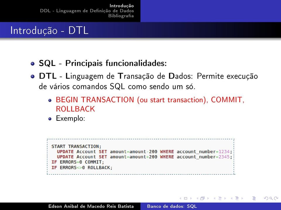 execução de vários comandos SQL como sendo um só.