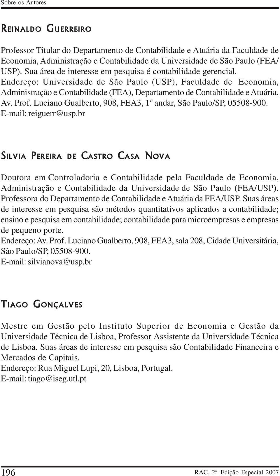 Endereço: Universidade de São Paulo (USP), Faculdade de Economia, Administração e Contabilidade (FEA), Departamento de Contabilidade e Atuária, Av. Prof.