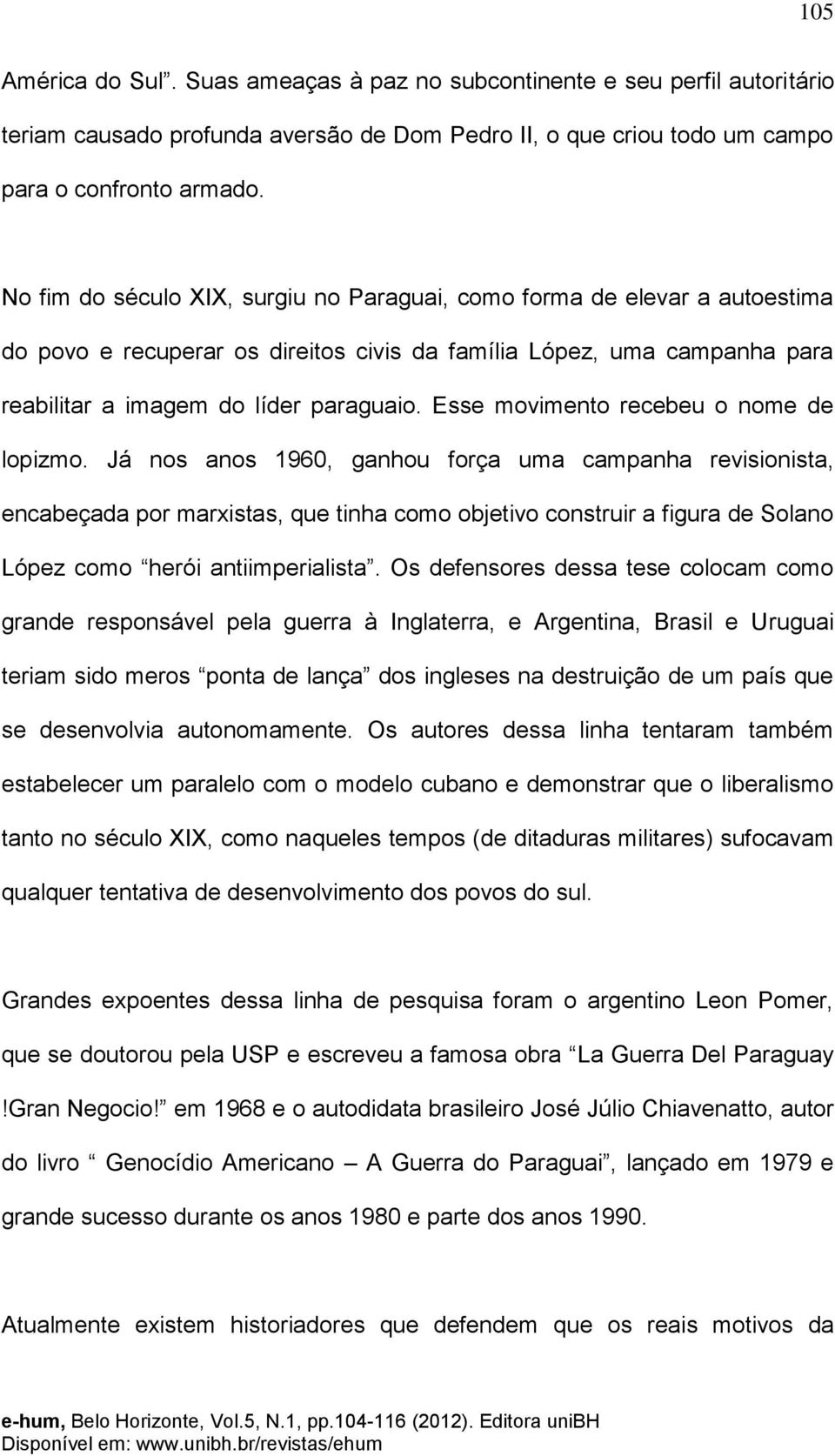 Esse movimento recebeu o nome de lopizmo.