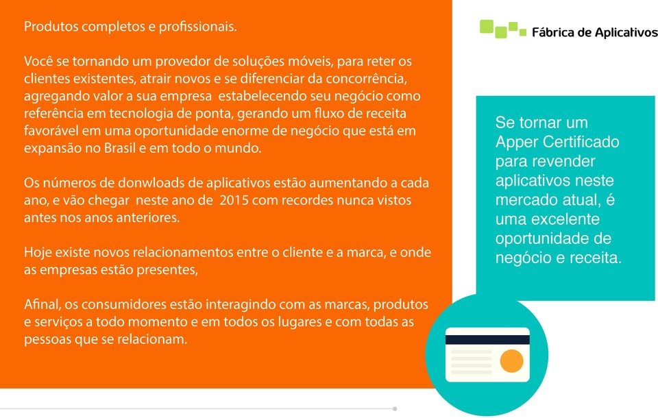 referência em tecnologia de ponta, gerando um fluxo de receita favorável em uma oportunidade enorme de negócio que está em expansão no Brasil e em todo o mundo.