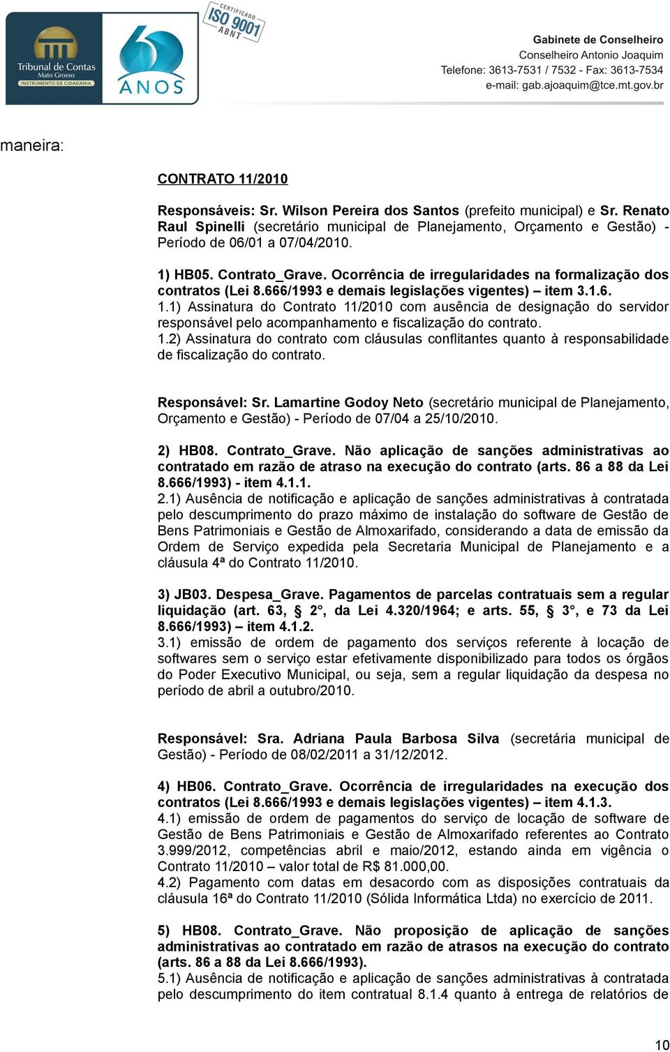 Ocorrência de irregularidades na formalização dos contratos (Lei 8.666/1993 e demais legislações vigentes) item 3.1.6. 1.