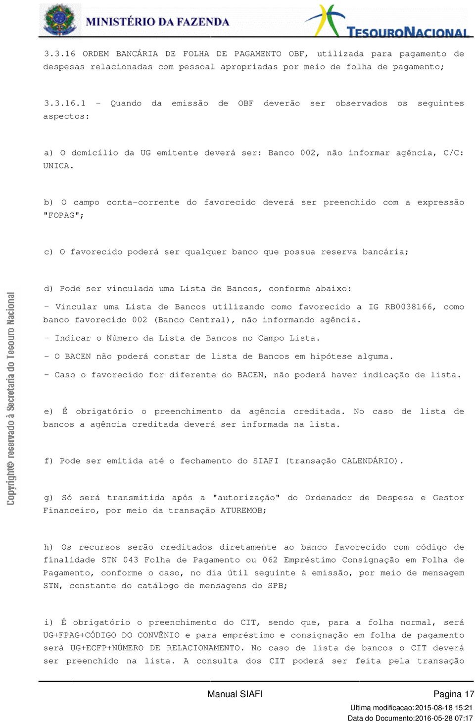 "FOPAG"; c) O favorecido poderá ser qualquer banco que possua reserva bancária; d) Pode ser vinculada uma Lista de Bancos, conforme abaixo: - Vincular uma Lista de Bancos utilizando como favorecido a