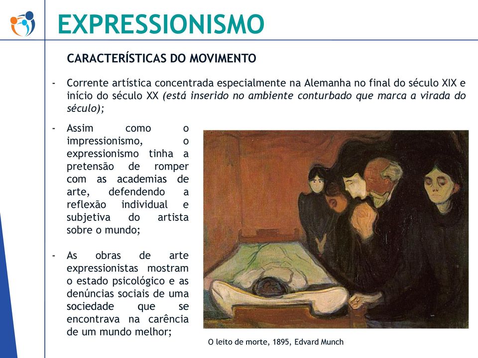 romper com as academias de arte, defendendo a reflexão individual e subjetiva do artista sobre o mundo; - As obras de arte expressionistas