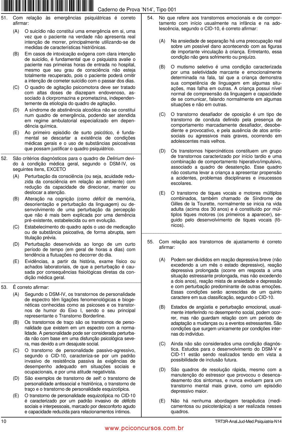 Em casos de intoxicação exógena com clara intenção de suicídio, é fundamental que o psiquiatra avalie o paciente nas primeiras horas de entrada no hospital, mesmo que seu grau de consciência não