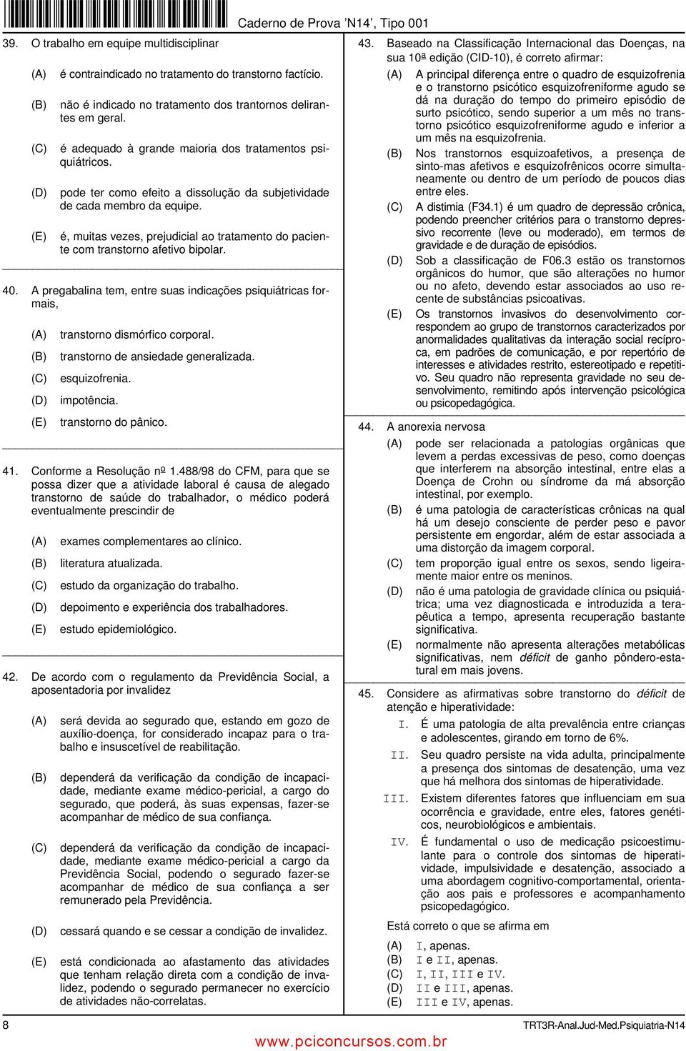 é, muitas vezes, prejudicial ao tratamento do paciente com transtorno afetivo bipolar. 40. A pregabalina tem, entre suas indicações psiquiátricas formais, transtorno dismórfico corporal.