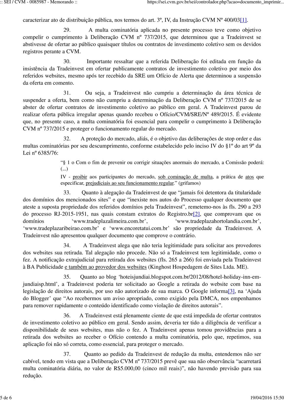 quaisquer títulos ou contratos de investimento coletivo sem os devidos registros perante a CVM. 30.