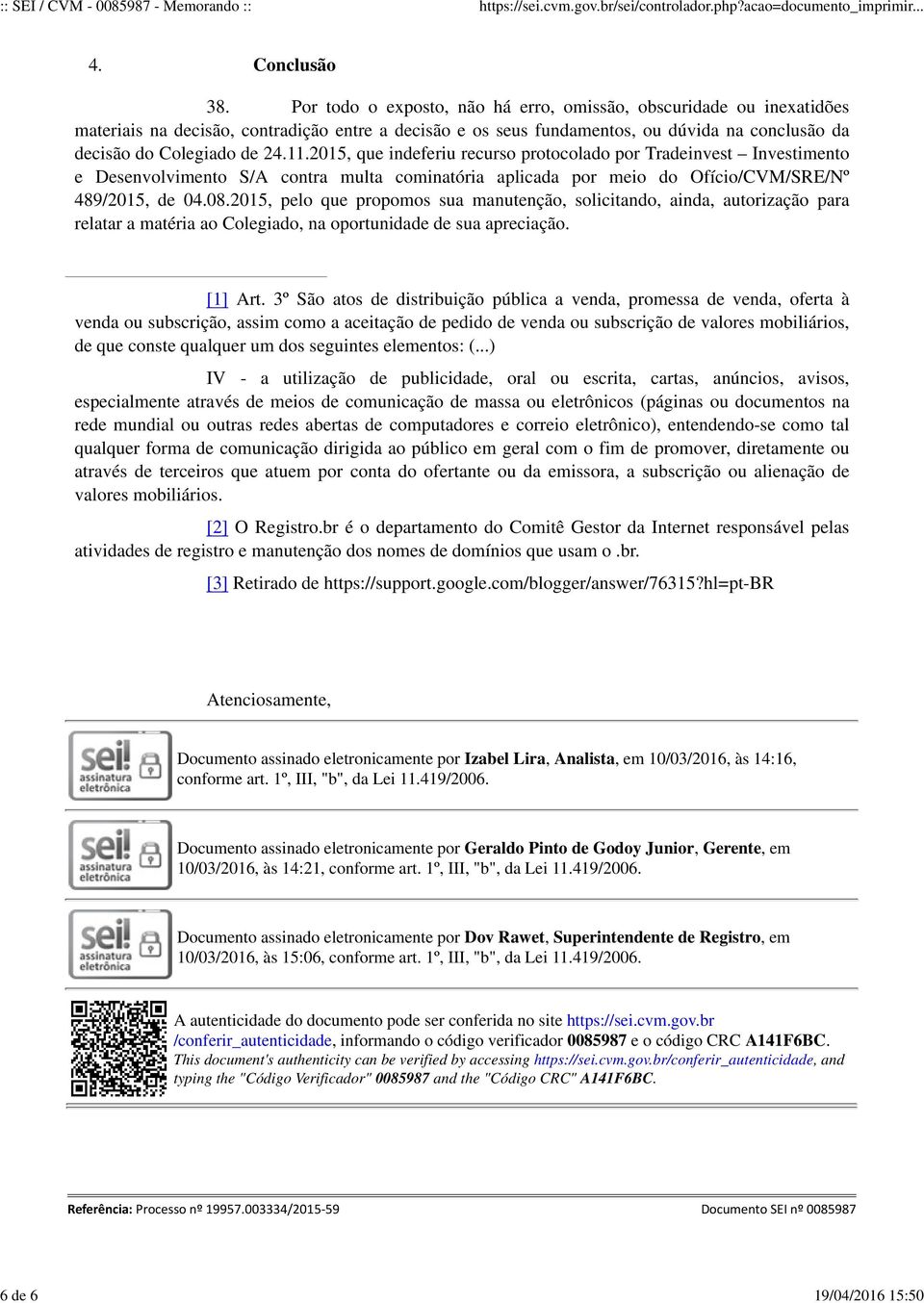 2015, que indeferiu recurso protocolado por Tradeinvest Investimento e Desenvolvimento S/A contra multa cominatória aplicada por meio do Ofício/CVM/SRE/Nº 489/2015, de 04.08.