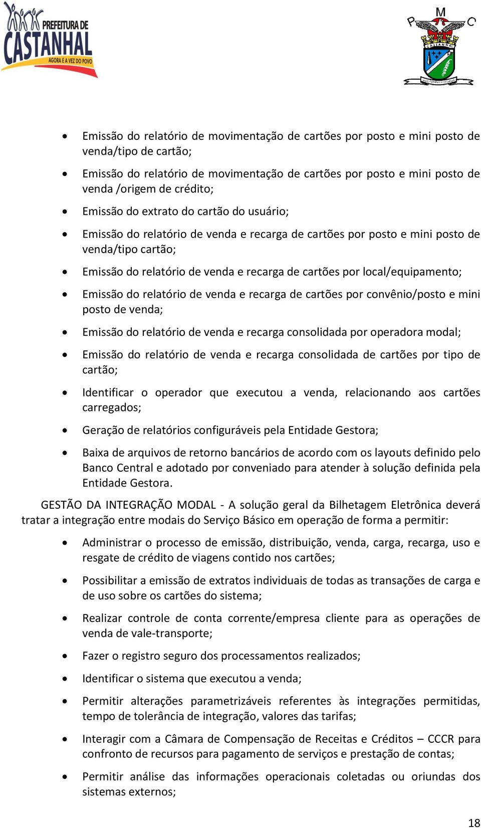 local/equipamento; Emissão do relatório de venda e recarga de cartões por convênio/posto e mini posto de venda; Emissão do relatório de venda e recarga consolidada por operadora modal; Emissão do