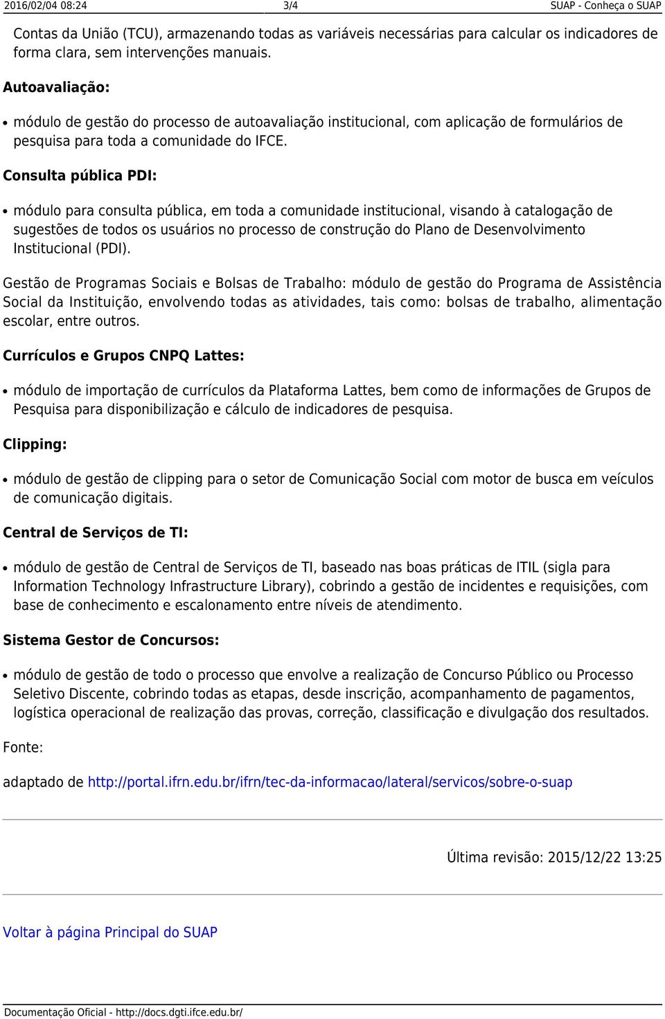 Consulta pública PDI: módulo para consulta pública, em toda a comunidade institucional, visando à catalogação de sugestões de todos os usuários no processo de construção do Plano de Desenvolvimento