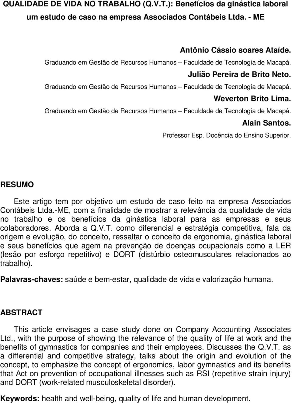 Graduando em Gestão de Recursos Humanos Faculdade de Tecnologia de Macapá. Alain Santos. Professor Esp. Docência do Ensino Superior.