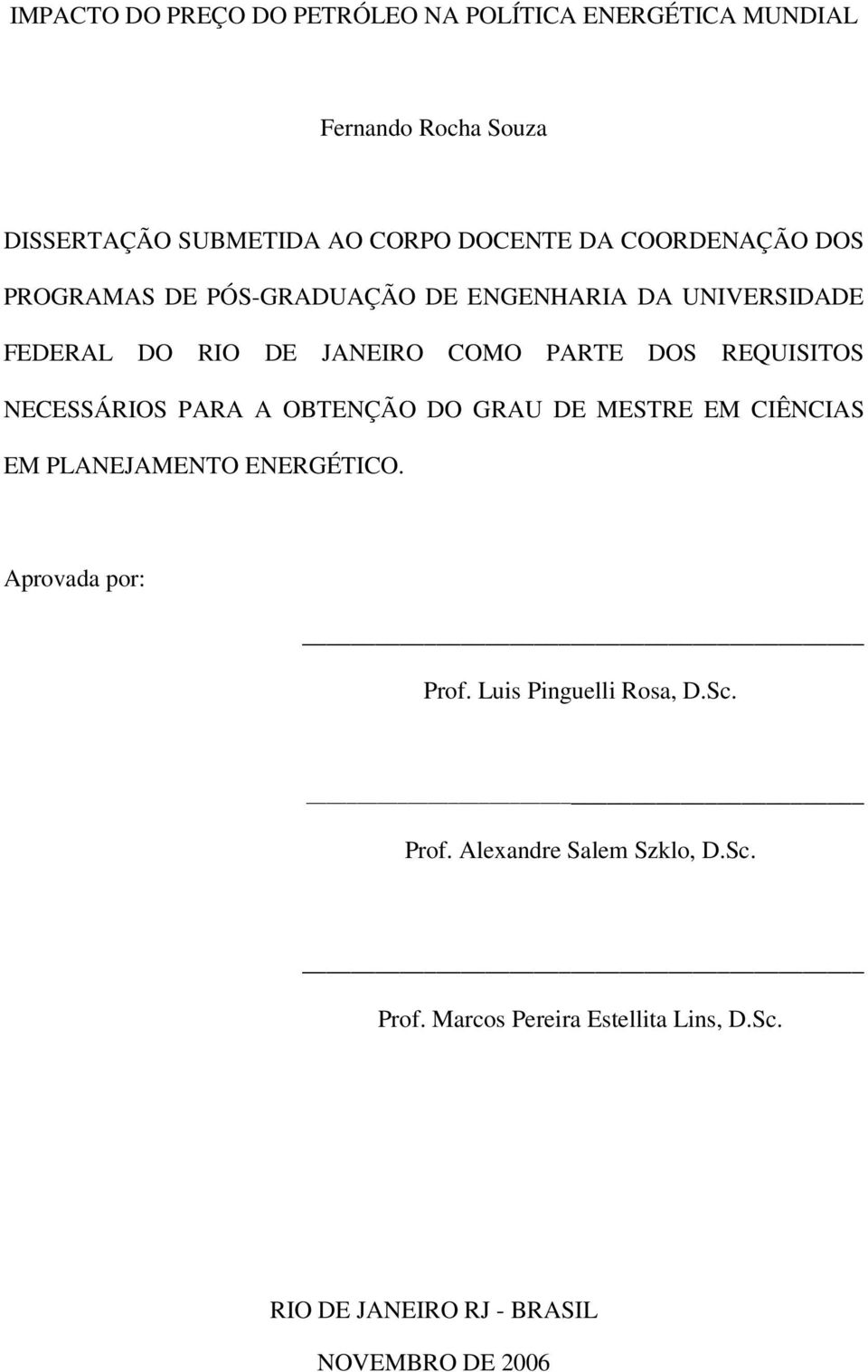 NECESSÁRIOS PARA A OBTENÇÃO DO GRAU DE MESTRE EM CIÊNCIAS EM PLANEJAMENTO ENERGÉTICO. Aprovada por: Prof.