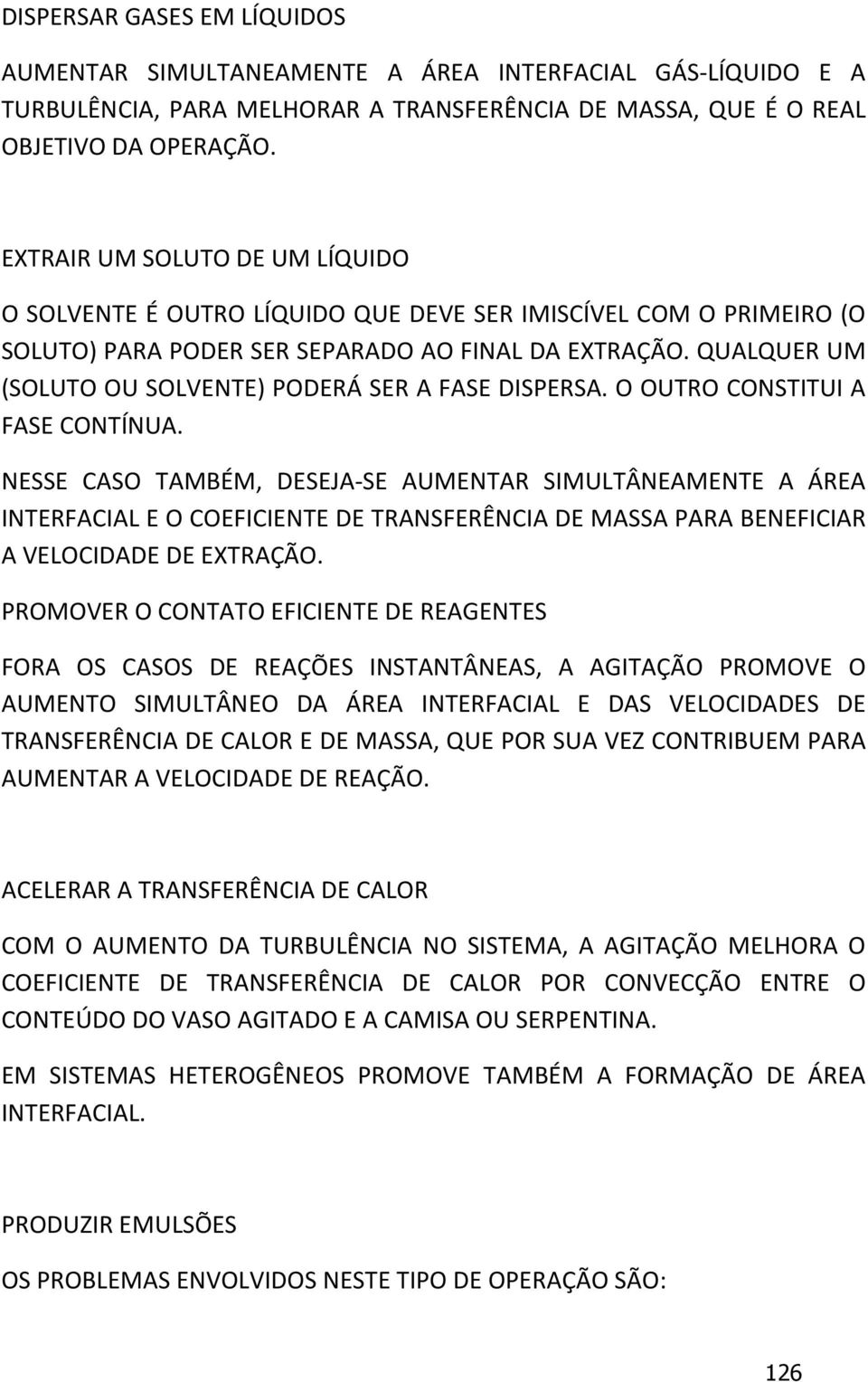 QUALQUER UM (SOLUTO OU SOLVENTE) PODERÁ SER A FASE DISPERSA. O OUTRO CONSTITUI A FASE CONTÍNUA.