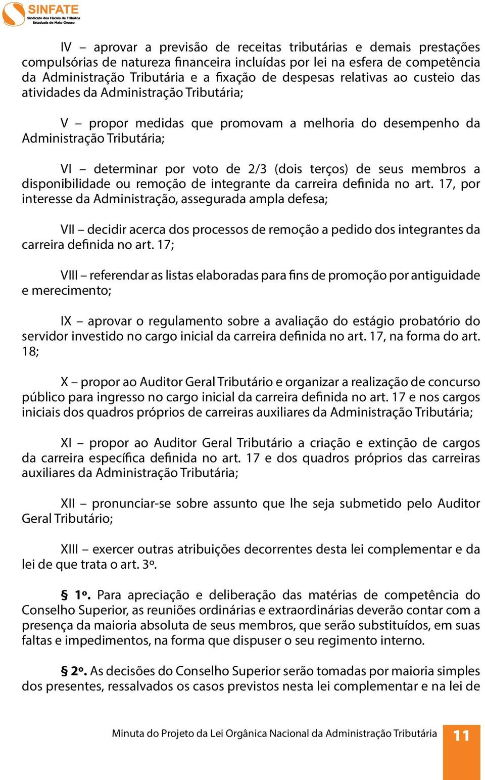 seus membros a disponibilidade ou remoção de integrante da carreira definida no art.