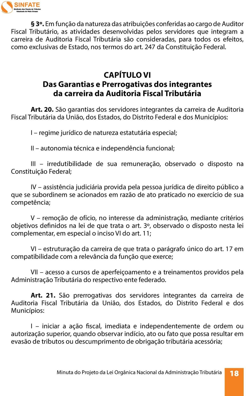 CAPÍTULO VI Das Garantias e Prerrogativas dos integrantes da carreira da Auditoria Fiscal Tributária Art. 20.