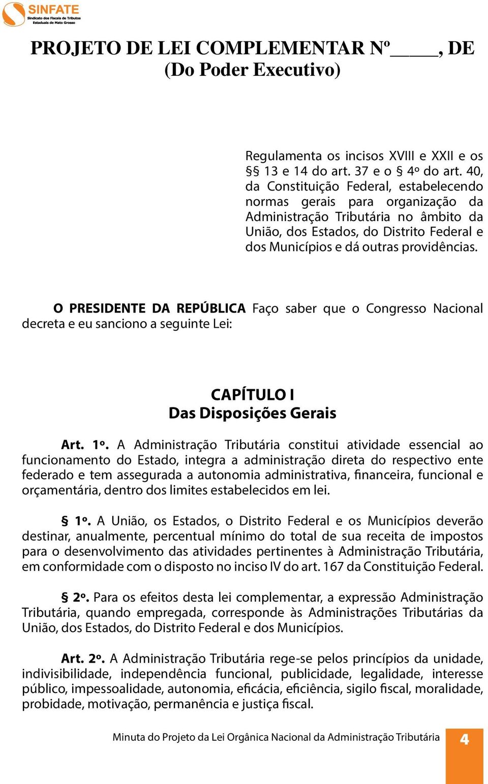 O PRESIDENTE DA REPÚBLICA Faço saber que o Congresso Nacional decreta e eu sanciono a seguinte Lei: CAPÍTULO I Das Disposições Gerais Art. 1º.