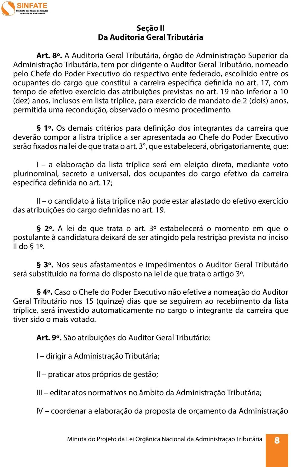 federado, escolhido entre os ocupantes do cargo que constitui a carreira específica definida no art. 17, com tempo de efetivo exercício das atribuições previstas no art.